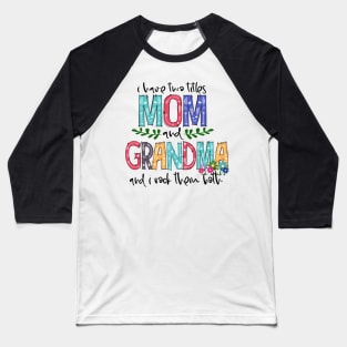 I Have Two Titles Mom and Grandma Mother's Day Gift 1 Baseball T-Shirt